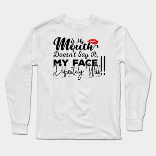 If My Mouth Doesn't Say It My Face Definitely Will - Funny Summer Sayings Quotes Sarcastic Gift Long Sleeve T-Shirt